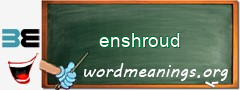 WordMeaning blackboard for enshroud